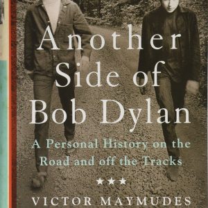 Another Side of Bob Dylan : A Personal History on the Road and Off the Tracks