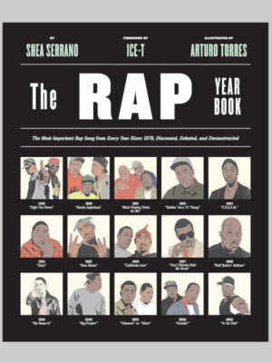 The Rap Year Book: The Most Important Rap Song From Every Year Since 1979, Discussed, Debated, and Deconstructed