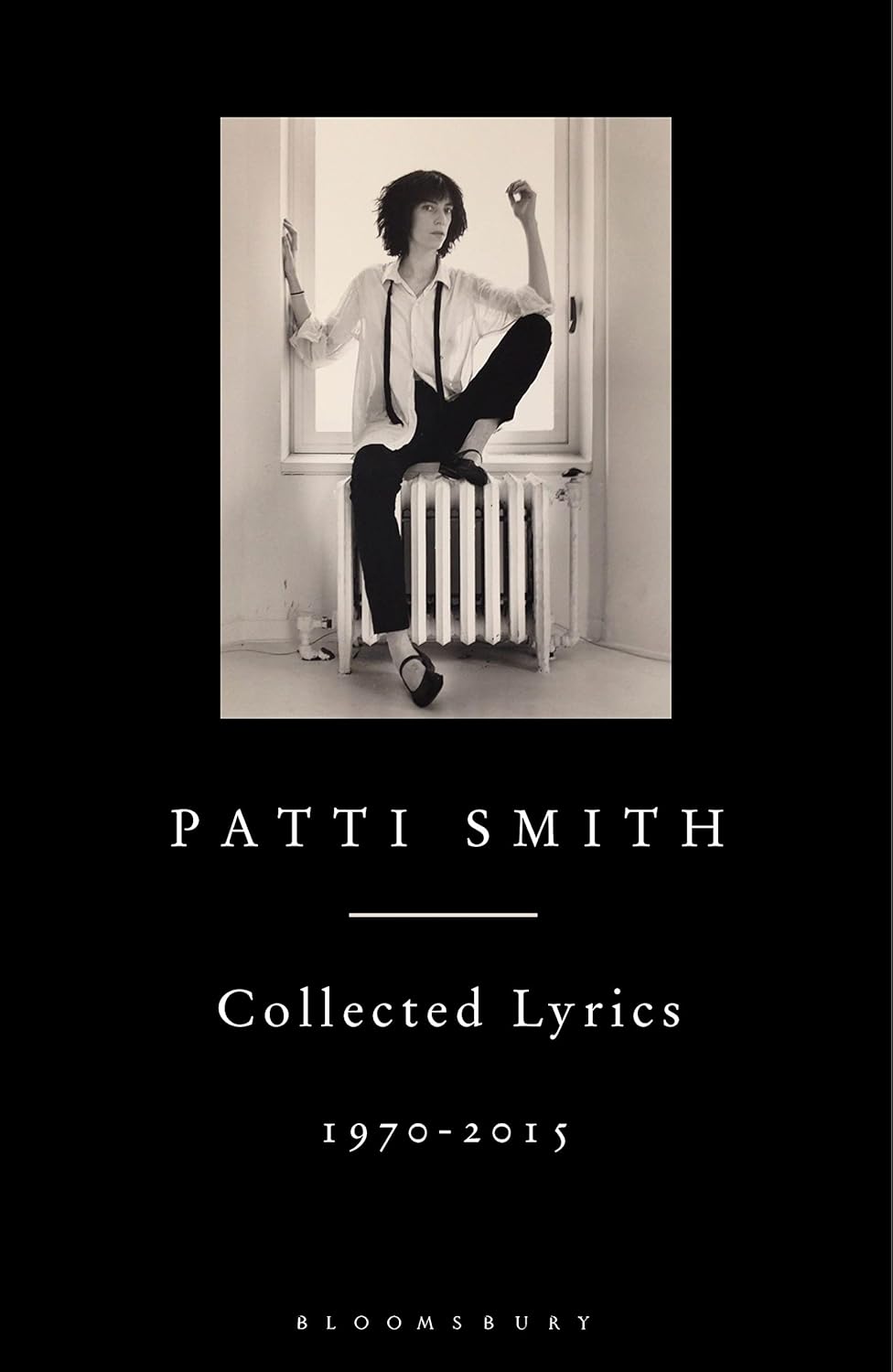 Patti Smith Collected Lyrics, 1970-2015 Patti Smith Collected Lyrics, 1970-2015