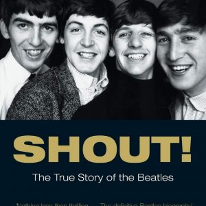 Shout! : The True Story of the Beatles