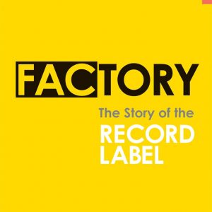 Factory : The Story of the Record Label