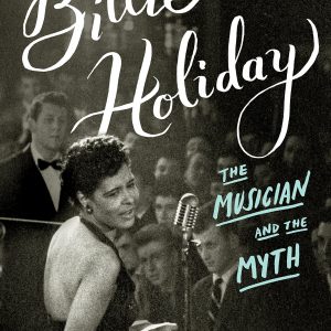 Billie Holiday : The Musician and the Myth