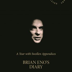 A Year with Swollen Appendices : Brian Eno's Diary