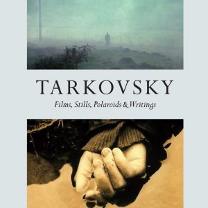 Tarkovsky : Films, Stills, Polaroids & Writings