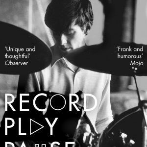 Record Play Pause : Confessions of a Post-Punk Percussionist: the Joy Division Years: Volume I