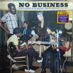 Curtis Knight & The Squires - No Business (The PPX Sessions Volume 2)