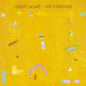 Robert Wyatt - Old Rottenhat