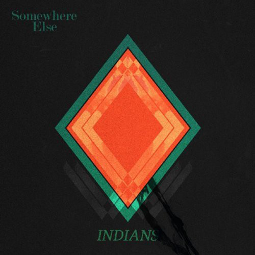 Indians - Somewhere Else Indians - Somewhere Else