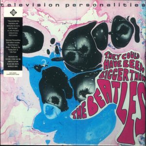 Television Personalities - They Could Have Been Bigger Than The Beatles