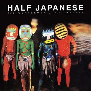 Half Japanese - 1/2 Gentlemen / Not Beasts