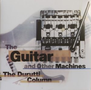 The Durutti Column - The Guitar And Other Machines
