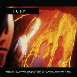 Pulp - Freaks. Ten Stories About Power, Claustrophobia, Suffocation And Holding Hands