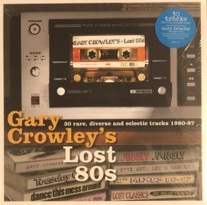 Gary Crowley - Gary Crowley's Lost 80s (30 Rare, Diverse And Eclectic Tracks 1980-87)