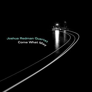 Joshua Redman Quartet - Come What May