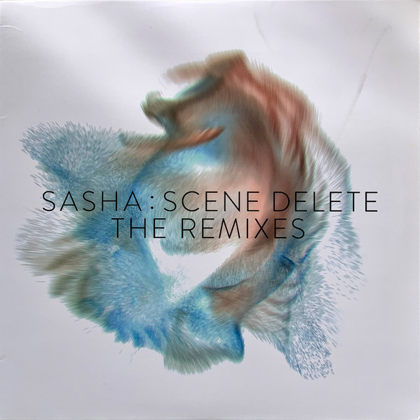 Sasha - Scene Delete: The Remixes Sasha - Scene Delete: The Remixes