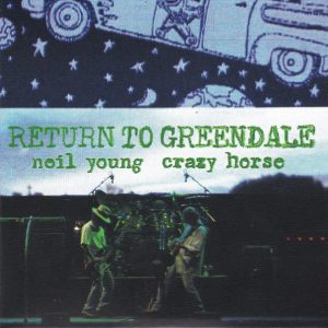 Neil Young & Crazy Horse - Return To Greendale