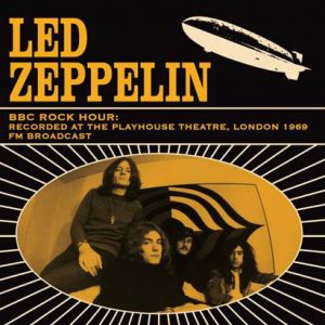 Led Zeppelin - BBC Rock Hour: Recorded At The Playhouse Theatre, London 1969