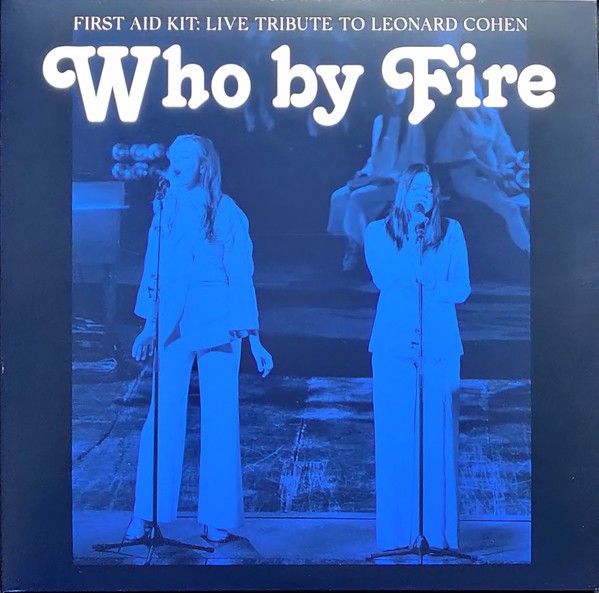 First Aid Kit - Who By Fire - Live Tribute To Leonard Cohen First Aid Kit - Who By Fire - Live Tribute To Leonard Cohen