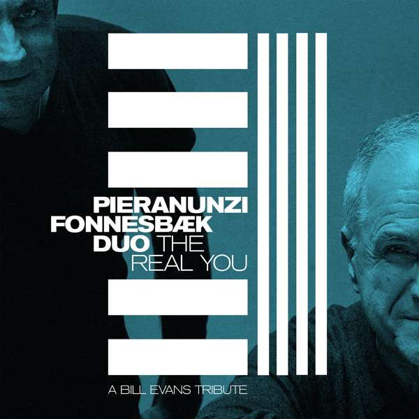 Pieranunzi Fonnesbæk Duo - The Real You: A Bill Evans Tribute Pieranunzi Fonnesbæk Duo - The Real You: A Bill Evans Tribute