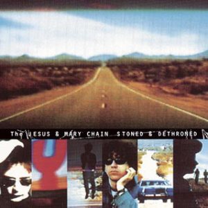 The Jesus And Mary Chain - Stoned & Dethroned
