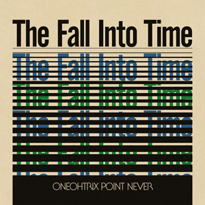 Oneohtrix Point Never - The Fall Into Time Oneohtrix Point Never - The Fall Into Time