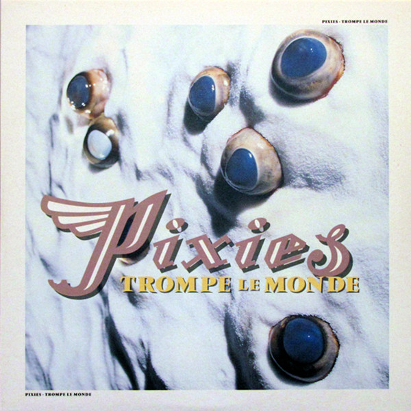 Pixies - Trompe Le Monde Pixies - Trompe Le Monde