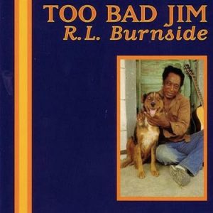 R.L. Burnside - Too Bad Jim
