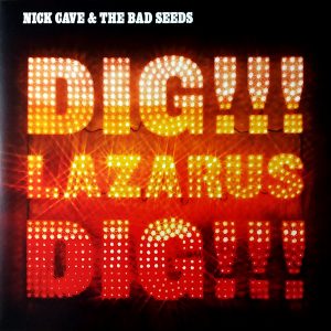 !!!Nick Cave & The Bad Seeds - Dig, Lazarus, Dig