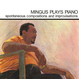 Charles Mingus - Mingus Plays Piano (Spontaneous Compositions And Improvisations)