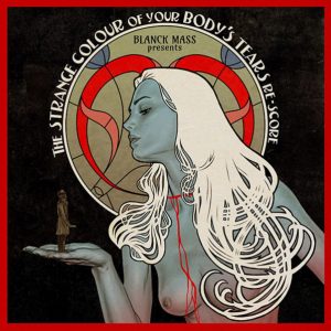 Various - Blanck Mass Presents The Strange Colour Of Your Body's Tears Re-Score