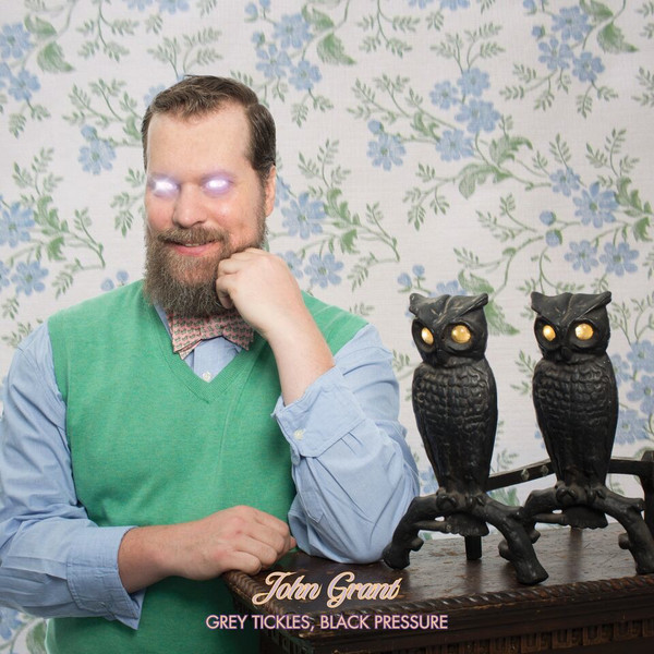 John Grant - Grey Tickles, Black Pressure John Grant - Grey Tickles, Black Pressure