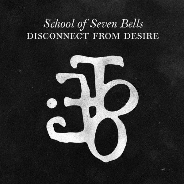 School Of Seven Bells - Disconnect From Desire School Of Seven Bells - Disconnect From Desire