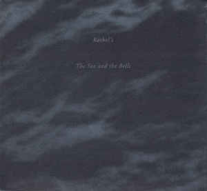 Rachel's - The Sea And The Bells