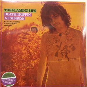 The Flaming Lips - Death Trippin' At Sunrise: Rarities, B-Sides & Flexi-Discs 1986-1990