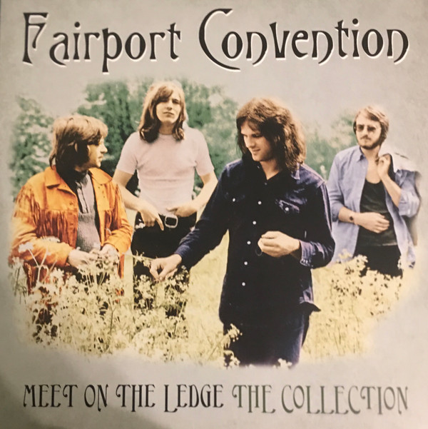 Fairport Convention - Meet On The Ledge The Collection Fairport Convention - Meet On The Ledge The Collection