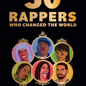 50 Rappers Who Changed the World: A celebration of rap legends