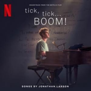 The Cast Of Netflix's Film Tick, Tick... BOOM! - Tick, Tick... Boom! (Soundtrack From The Netflix Film)