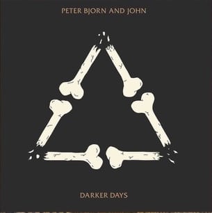 Peter Bjorn And John – Darker Days Peter Bjorn And John – Darker Days