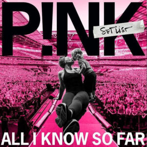 P!NK - All I Know So Far: Setlist