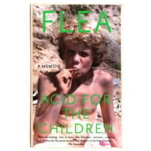 Acid For The Children - The autobiography of Flea, the Red Hot Chili Peppers legend