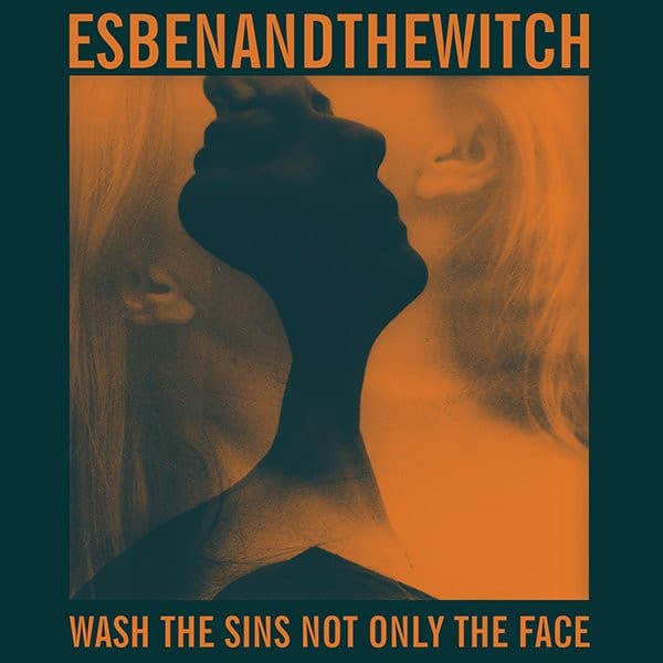 Esben And The Witch - Wash The Sins Not Only The Face Esben And The Witch - Wash The Sins Not Only The Face