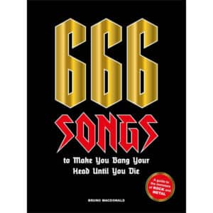 666 Songs to Make You Bang Your Head Until You Die : A Guide to the Monsters of Rock and Metal