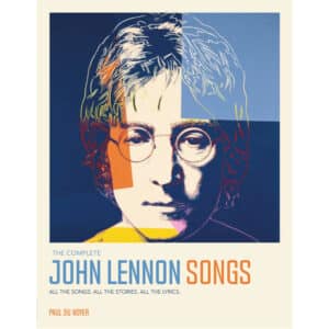 The Complete John Lennon Songs. All The Songs. All The Stories. All The Lyrics