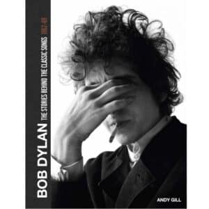 Bob Dylan - The Stories Behind The Classic Songs 1962-69