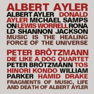 Albert Ayler / Peter Brötzmann, Die Like A Dog Quartet – Music Is The Healing Force Of The Universe / Fragments Of Music, Life And Death Of Albert Ayler