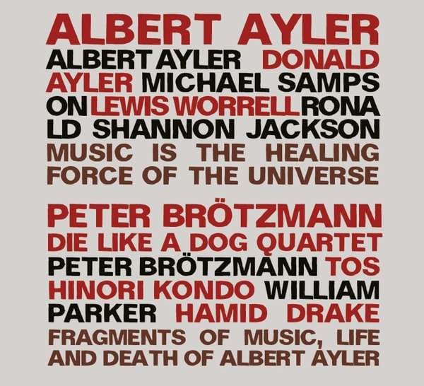 Albert Ayler / Peter Brötzmann, Die Like A Dog Quartet – Music Is The Healing Force Of The Universe / Fragments Of Music, Life And Death Of Albert Ayler