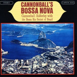 Cannonball Adderley With The Bossa Rio Sextet Of Brazil – Cannonball's Bossa Nova