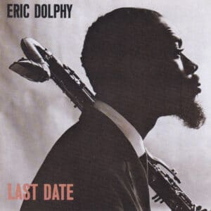 Eric Dolphy – Last Date