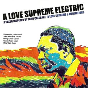 A Love Supreme Electric – A Love Supreme & Meditations - A Salvo Inspired By John Coltrane