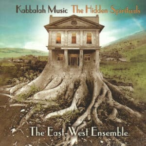 The East-West Ensemble - Kabbalah Music The Hidden Spirituals